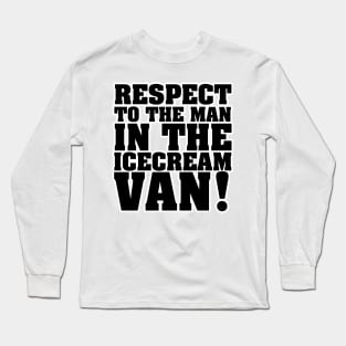 RESPECT TO THE MAN IN THE ICE CREAM VAN Long Sleeve T-Shirt